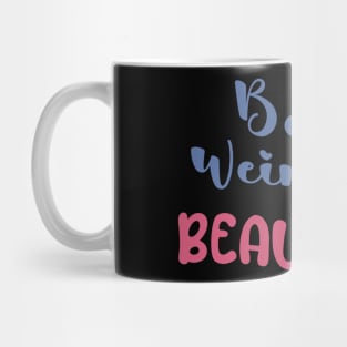 Being weird is beautiful Mug